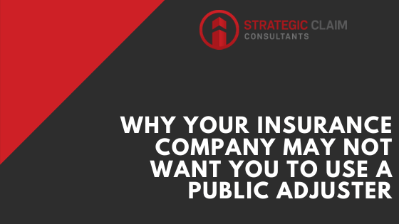 Why Your Insurance Company May Not Want You To Use a Public Adjuster