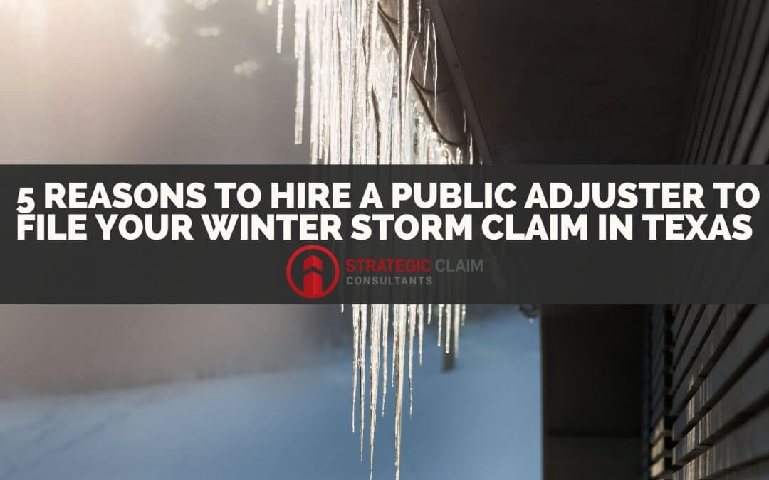 5 Reasons Hiring a Public Adjuster in Texas for winter storm claims Strategic Claims Consultants