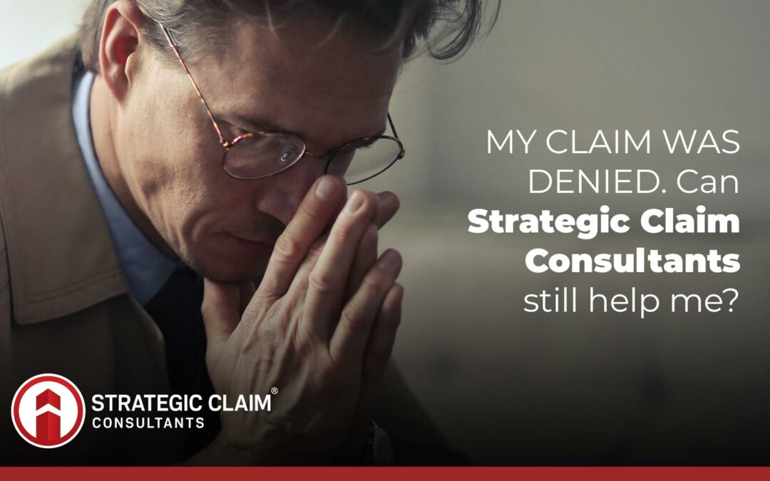 My Insurance Claim Was Denied: Can Strategic Claim Consultants Still Help Me?